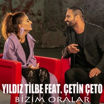 Çetin Çeto, Yıldız Tilbe - Bizim Oralar (2018) Single Albüm İndir Çetin Çeto, Yıldız Tilbe - Bizim Oralar (2018) Single Albüm İndir