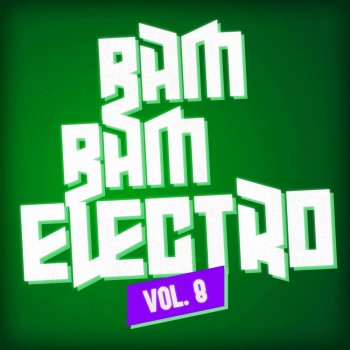 Bam Bam Electro Vol. 8 (2019) Full Albüm İndir Bam Bam Electro Vol. 8 (2019) Full Albüm İndir