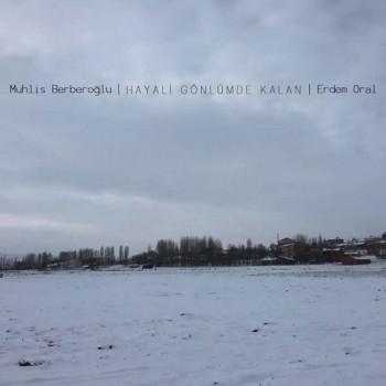 Muhlis Berberoğlu, Erdem Oral - Hayali Gönlümde Kalan (2019) Full Albüm İndir Muhlis Berberoğlu, Erdem Oral - Hayali Gönlümde Kalan (2019) Full Albüm İndir