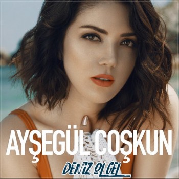 Ayşegül Coşkun - Deniz Ol Gel (2019) (320 Kbps + Flac) Single Albüm İndir Ayşegül Coşkun - Deniz Ol Gel (2019) (320 Kbps + Flac) Single Albüm İndir