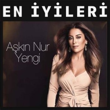 Aşkın Nur Yengi - En İyi Şarkıları (2018) Özel Albüm İndir Aşkın Nur Yengi - En İyi Şarkıları (2018) Özel Albüm İndir