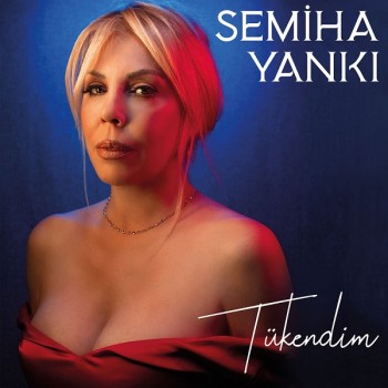 Semiha Yankı - Tükendim (2018) Single Albüm İndir Semiha Yankı - Tükendim (2018) Single Albüm İndir
