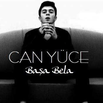Can Yüce - Başa Bela (2018) Single Albüm İndir Can Yüce - Başa Bela (2018) Single Albüm İndir