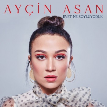 Ayçin Asan - Evet Ne Söylüyoduk (2019) Maxi Single Albüm İndir Ayçin Asan - Evet Ne Söylüyoduk (2019) Maxi Single Albüm İndir