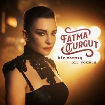 Fatma Turgut - Bir Varmış Bir Yokmuş (2019) Single Albüm İndir Fatma Turgut - Bir Varmış Bir Yokmuş (2019) Single Albüm İndir