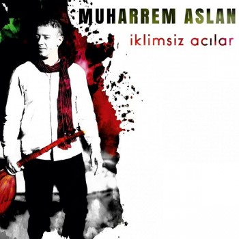 Muharrem Aslan - İklimsiz Acılar (2019) Full Albüm İndir Muharrem Aslan - İklimsiz Acılar (2019) Full Albüm İndir