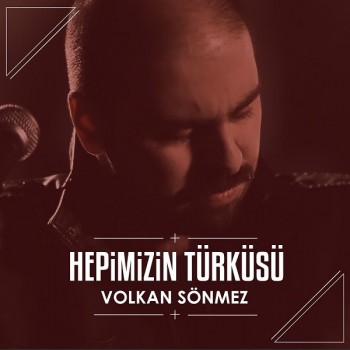 Volkan Sönmez - Hepimizin Türküsü (2018) Full Albüm İndir Volkan Sönmez - Hepimizin Türküsü (2018) Full Albüm İndir
