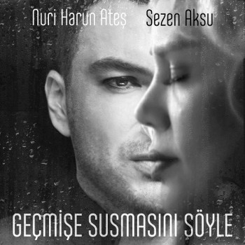 Nuri Harun Ateş, Sezen Aksu - Geçmişe Susmasını Söyle (2018) Single Albüm İndir Nuri Harun Ateş, Sezen Aksu - Geçmişe Susmasını Söyle (2018) Single Albüm İndir
