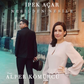 İpek Açar & Alper Kömürcü - Nesilden Nesile (2019) Single Albüm İndir İpek Açar & Alper Kömürcü - Nesilden Nesile (2019) Single Albüm İndir