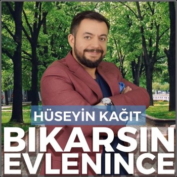 Hüseyin Kağıt - Bıkarsın Evlenince (2019) Single Albüm İndir Hüseyin Kağıt - Bıkarsın Evlenince (2019) Single Albüm İndir