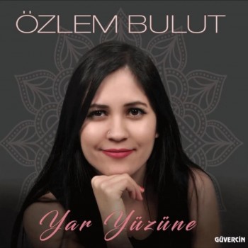 Özlem Bulut - Yar Yüzüne (2019) Full Albüm İndir Özlem Bulut - Yar Yüzüne (2019) Full Albüm İndir
