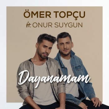 Ömer Topçu ft. Onur Saygın - Dayanamam (2018) Single Albüm İndir Ömer Topçu ft. Onur Saygın - Dayanamam (2018) Single Albüm İndir