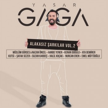 Yaşar Gaga - Alakasız Şarkılar, Vol. 2 (2019) Full Albüm İndir Yaşar Gaga - Alakasız Şarkılar, Vol. 2 (2019) Full Albüm İndir