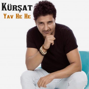 Kürşat - Yav He He (2018) Single Albüm İndir Kürşat - Yav He He (2018) Single Albüm İndir