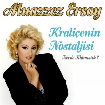 Muazzez Ersoy - Kraliçenin Nostaljisi (Nerde Kalmıştık) (2018) Full Albüm İndir Muazzez Ersoy - Kraliçenin Nostaljisi (Nerde Kalmıştık) (2018) Full Albüm İndir