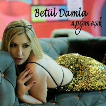 Betül Damla - Aşığım Aşık (2019) Single Albüm İndir Betül Damla - Aşığım Aşık (2019) Single Albüm İndir