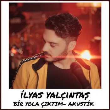 İlyas Yalçıntaş - Bir Yola Çıktım (Akustik) (2019) Single Albüm İndir İlyas Yalçıntaş - Bir Yola Çıktım (Akustik) (2019) Single Albüm İndir