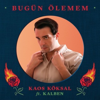 Kaos Köksal, Kalben - Bugün Ölemem (2019) Single Albüm İndir Kaos Köksal, Kalben - Bugün Ölemem (2019) Single Albüm İndir