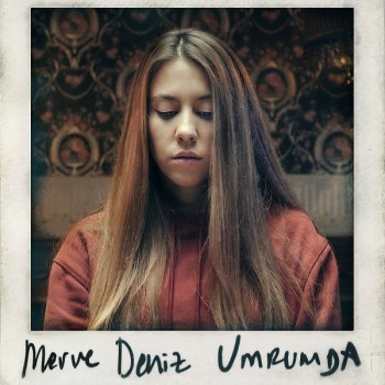 Merve Deniz - Umrumda (2019) Single Albüm İndir Merve Deniz - Umrumda (2019) Single Albüm İndir
