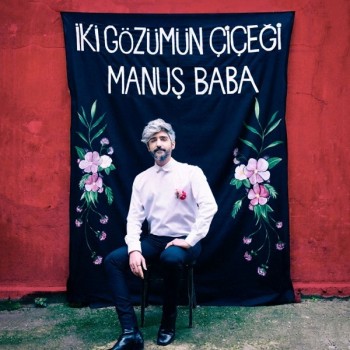 Manuş Baba - İki Gözümün Çiçeği (2019) Full Albüm İndir Manuş Baba - İki Gözümün Çiçeği (2019) Full Albüm İndir
