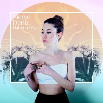 Merve Deniz - Haberin Yok (2019) Single Albüm İndir Merve Deniz - Haberin Yok (2019) Single Albüm İndir
