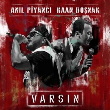 Anıl Piyancı, Kaan Boşnak - Varsın (2019) Single Albüm İndir Anıl Piyancı, Kaan Boşnak - Varsın (2019) Single Albüm İndir