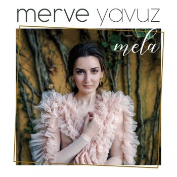 Merve Yavuz - Mela (2019) Full Albüm İndir Merve Yavuz - Mela (2019) Full Albüm İndir
