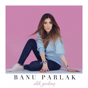 Banu Parlak - Dik Yokuş (2019) Single Albüm İndir Banu Parlak - Dik Yokuş (2019) Single Albüm İndir