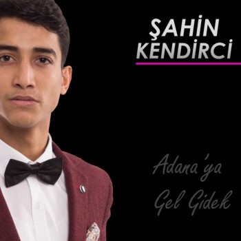 Şahin Kendirci - Adana'ya Gel Gidek (2018) Maxi Single Albüm İndir Şahin Kendirci - Adana'ya Gel Gidek (2018) Maxi Single Albüm İndir