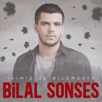 Bilal Sonses - İkimiz de Bilemedik (2019) Single Albüm İndir Bilal Sonses - İkimiz de Bilemedik (2019) Single Albüm İndir