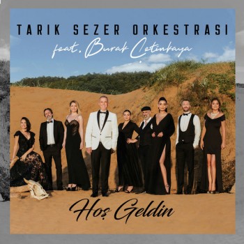 Tarık Sezer Orkestrası feat. Burak Çetinkaya - Hoş Geldin (2018) Single Albüm İndi Tarık Sezer Orkestrası feat. Burak Çetinkaya - Hoş Geldin (2018) Single Albüm İndi