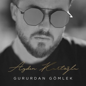 Aydın Kurtoğlu - Gururdan Gömlek (2019) (320 Kbps + Flac) Single Albüm İndir Aydın Kurtoğlu - Gururdan Gömlek (2019) (320 Kbps + Flac) Single Albüm İndir