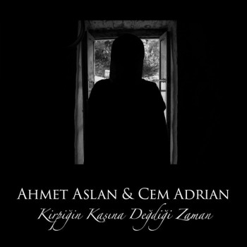 Cem Adrian feat. Ahmet Aslan - Kirpiğin Kaşına Değdiği Zaman (2018) Single Albüm İndir Cem Adrian feat. Ahmet Aslan - Kirpiğin Kaşına Değdiği Zaman (2018) Single Albüm İndir