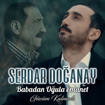 Serdar Doğanay - Babadan Oğula Emanet / Gücüm Kalmadı (2019) Full Albüm İndir Serdar Doğanay - Babadan Oğula Emanet / Gücüm Kalmadı (2019) Full Albüm İndir