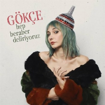 Gökçe - Hep Beraber Deliriyoruz (2019) Single Albüm İndir Gökçe - Hep Beraber Deliriyoruz (2019) Single Albüm İndir