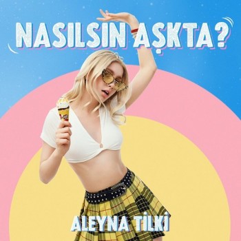 Aleyna Tilki - Nasılsın Aşkta (2019) Single Albüm İndir Aleyna Tilki - Nasılsın Aşkta (2019) Single Albüm İndir
