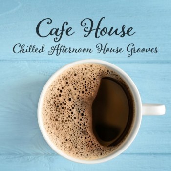 Cafe House: Chilled Afternoon House Grooves (2019) Full Albüm İndir Cafe House: Chilled Afternoon House Grooves (2019) Full Albüm İndir