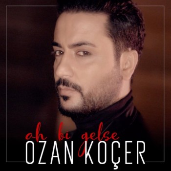 Ozan Koçer - Ah Bi Gelse (2018) Single Albüm İndir Ozan Koçer - Ah Bi Gelse (2018) Single Albüm İndir