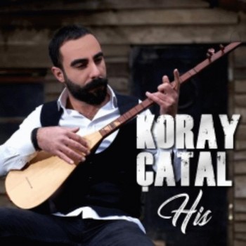 Koray Çatal - His (2019) Full Albüm İndir Koray Çatal - His (2019) Full Albüm İndir