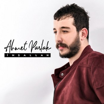 Ahmet Parlak - İnşallah (2019) Single Albüm İndir Ahmet Parlak - İnşallah (2019) Single Albüm İndir