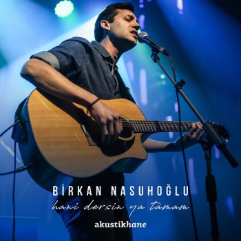 Birkan Nasuhoğlu - Hani Dersin Ya Tamam (Akustikhane Sessions) (2019) Single Albüm İndir Birkan Nasuhoğlu - Hani Dersin Ya Tamam (Akustikhane Sessions) (2019) Single Albüm İndir
