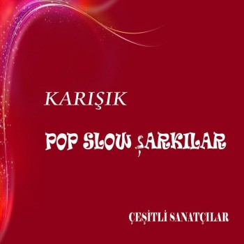 Çeşitli Sanatçılar - Karışık Pop Slow Şarkılar (2019) Full Albüm İndir Çeşitli Sanatçılar - Karışık Pop Slow Şarkılar (2019) Full Albüm İndir