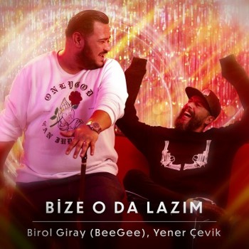 Birol Giray (BeeGee), Yener Çevik - Bize O Da Lazım (2019) Single Albüm İndir Birol Giray (BeeGee), Yener Çevik - Bize O Da Lazım (2019) Single Albüm İndir