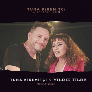 Tuna Kiremitçi, Yıldız Tilbe - Gelse de Ayrılık (2018) Single Albüm İndir Tuna Kiremitçi, Yıldız Tilbe - Gelse de Ayrılık (2018) Single Albüm İndir