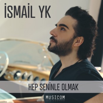 İsmail YK - Hep Seninle Olmak (2019) Single Albüm İndir İsmail YK - Hep Seninle Olmak (2019) Single Albüm İndir