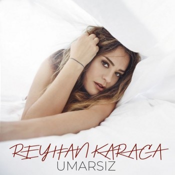 Reyhan Karaca - Umarsız (2018) Single Albüm İndir Reyhan Karaca - Umarsız (2018) Single Albüm İndir