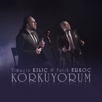 Timuçin Kılıç feat. Fatih Erkoç - Korkuyorum (2019) (320 Kbps + Flac) Single Albüm İndir Timuçin Kılıç feat. Fatih Erkoç - Korkuyorum (2019) (320 Kbps + Flac) Single Albüm İndir
