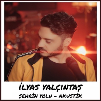 İlyas Yalçıntaş - Şehrin Yolu Akustik (2019) Single Albüm İndir İlyas Yalçıntaş - Şehrin Yolu Akustik (2019) Single Albüm İndir