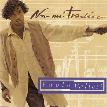 Paolo Vallesi - Non mi tradire (1994) .mp3 -320 Kbps