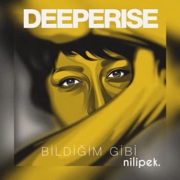 Deeperise, Nilipek. - Bildiğim Gibi (2020) Single Albüm İndir Deeperise, Nilipek. - Bildiğim Gibi (2020) Single Albüm İndir